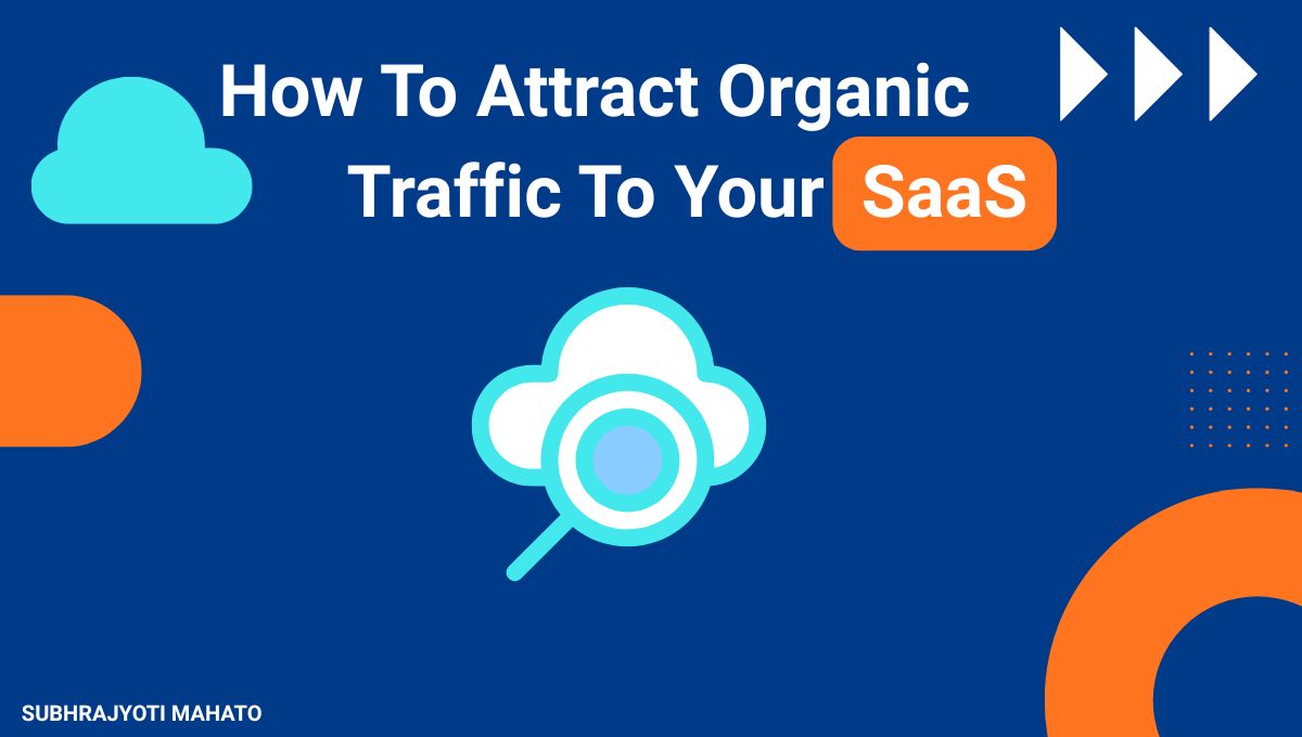 How To Attract Organic Traffic To Your SaaS Website